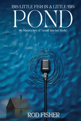 Big Little Fish in a Little Big Pond: My Memories of Small Market Radio Hardcover  January 17, 2025