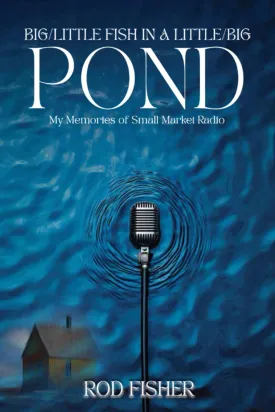 Big Little Fish in a Little Big Pond: My Memories of Small Market Radio Paperback  January 17, 2025