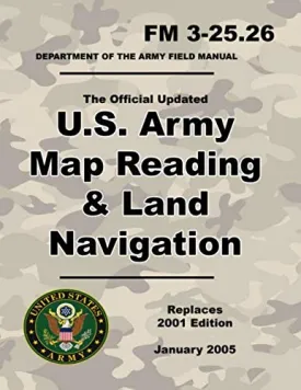 U.S. Army Map Reading and Land Navigation: Official Updated 2011 FM 3-25.26 - (Not Obsolete 2001 Edition) - 8.5 x 11 inch Size - 287 Pages - (Prepper Survival Army) Paperback  September 7, 2019