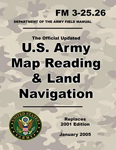 U.S. Army Map Reading and Land Navigation: Official Updated 2011 FM 3-25.26 - (Not Obsolete 2001 Edition) - 8.5 x 11 inch Size - 287 Pages - (Prepper Survival Army) Paperback  September 7, 2019